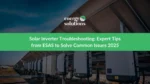 Solar Inverter Troubleshooting: Expert Tips from ESAS to Solve Common Issues 2025