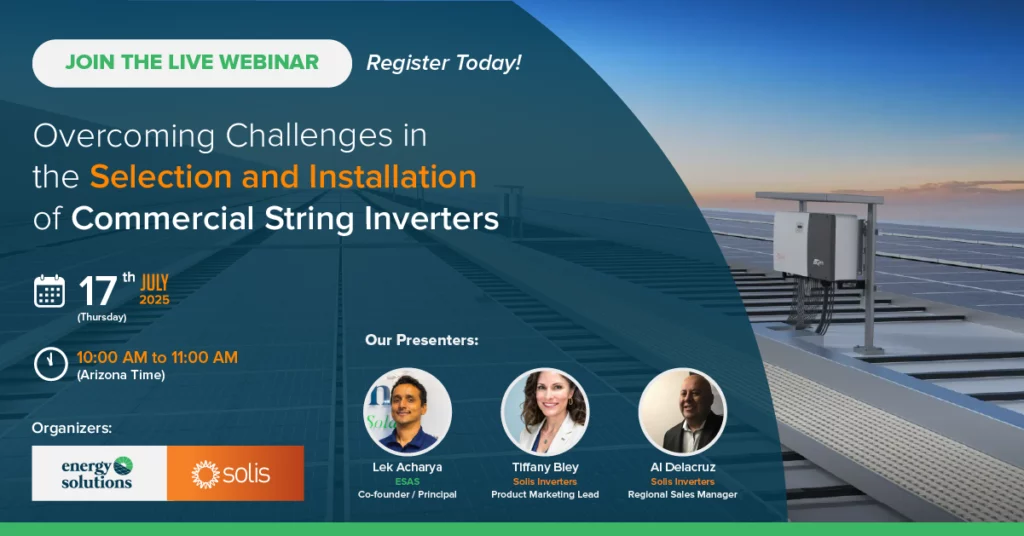 Join ESAS and Solis USA for a solutions-driven webinar focused on overcoming common challenges in the selection and installation of commercial string inverters.